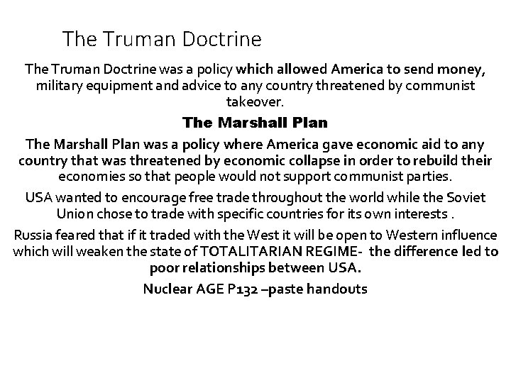 The Truman Doctrine was a policy which allowed America to send money, military equipment