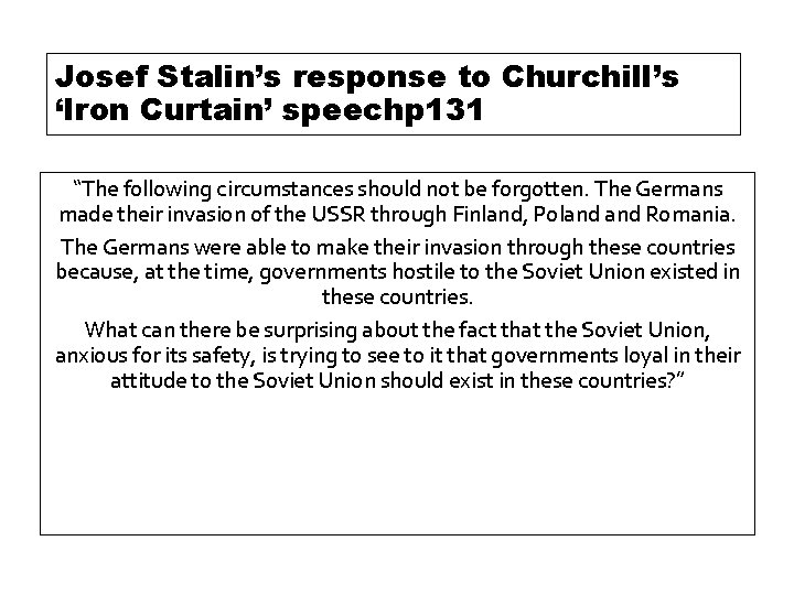 Josef Stalin’s response to Churchill’s ‘Iron Curtain’ speechp 131 “The following circumstances should not