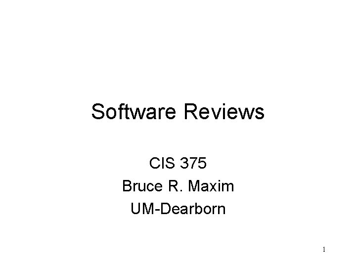 Software Reviews CIS 375 Bruce R. Maxim UM-Dearborn 1 