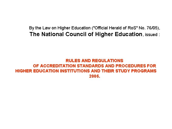 By the Law on Higher Education ("Official Herald of Ro. S" No. 76/05), The