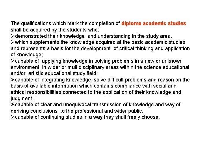 The qualifications which mark the completion of diploma academic studies shall be acquired by