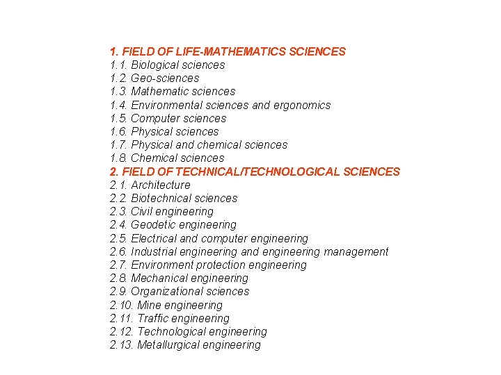 1. FIELD OF LIFE-MATHEMATICS SCIENCES 1. 1. Biological sciences 1. 2. Geo-sciences 1. 3.