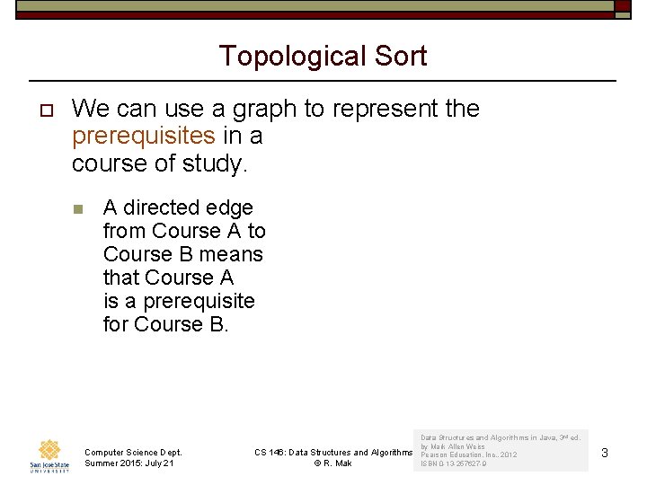Topological Sort o We can use a graph to represent the prerequisites in a