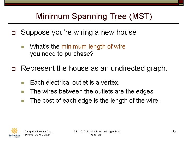 Minimum Spanning Tree (MST) o Suppose you’re wiring a new house. n o What’s