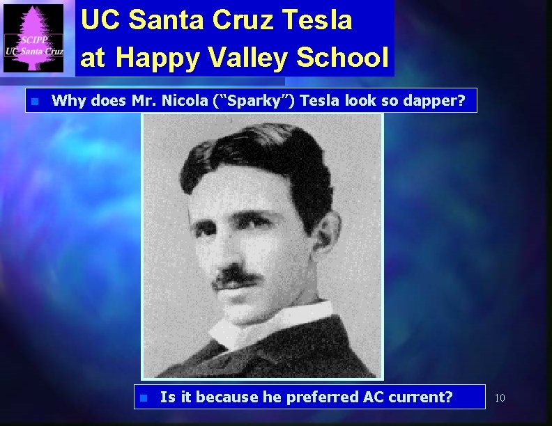 UC Santa Cruz Tesla at Happy Valley School n Why does Mr. Nicola (“Sparky”)