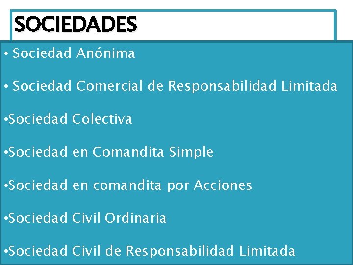 SOCIEDADES • Sociedad Anónima • Sociedad Comercial de Responsabilidad Limitada • Sociedad Colectiva •