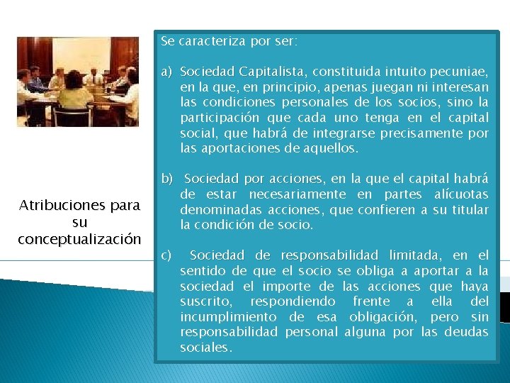 Se caracteriza por ser: a) Sociedad Capitalista, Capitalista constituida intuito pecuniae, en la que,