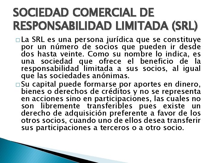 SOCIEDAD COMERCIAL DE RESPONSABILIDAD LIMITADA (SRL) � La SRL es una persona jurídica que