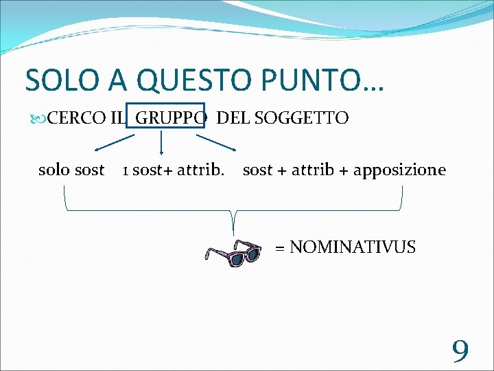 SOLO A QUESTO PUNTO… CERCO IL GRUPPO DEL SOGGETTO solo sost 1 sost+ attrib. SOLO A QUESTO PUNTO… CERCO IL GRUPPO DEL SOGGETTO solo sost 1 sost+ attrib.