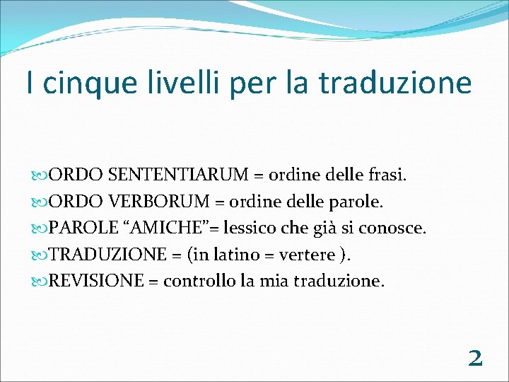 I cinque livelli per la traduzione ORDO SENTENTIARUM = ordine delle frasi. ORDO VERBORUM