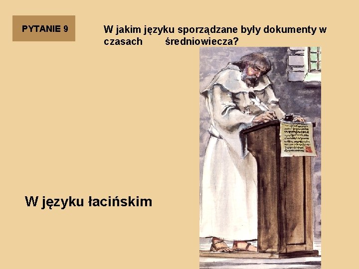 PYTANIE 9 W jakim języku sporządzane były dokumenty w czasach średniowiecza? W języku łacińskim