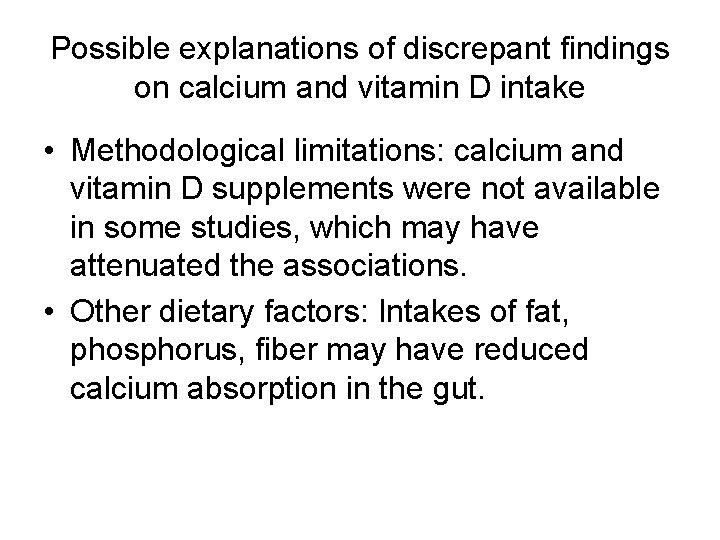 Possible explanations of discrepant findings on calcium and vitamin D intake • Methodological limitations: