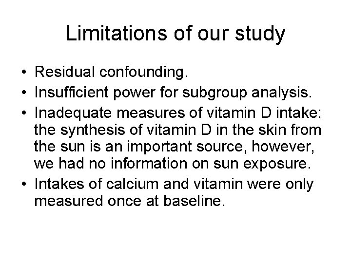 Limitations of our study • Residual confounding. • Insufficient power for subgroup analysis. •