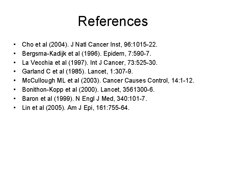 References • • Cho et al (2004). J Natl Cancer Inst, 96: 1015 -22.