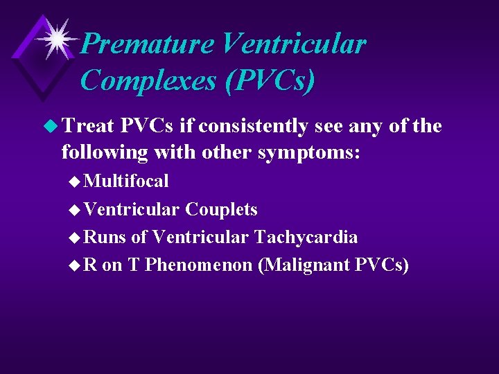 Premature Ventricular Complexes (PVCs) u Treat PVCs if consistently see any of the following