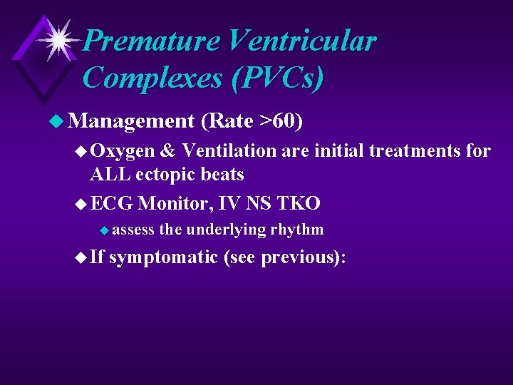 Premature Ventricular Complexes (PVCs) u Management (Rate >60) u Oxygen & Ventilation are initial