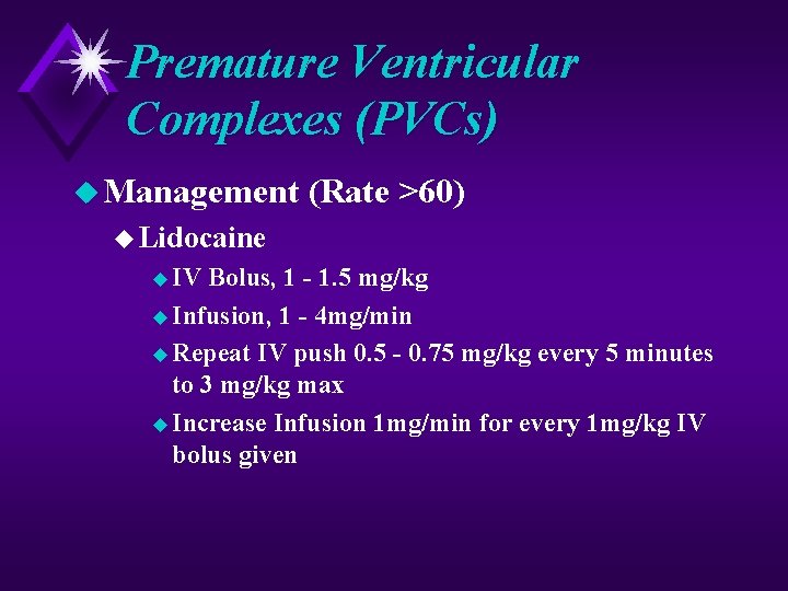 Premature Ventricular Complexes (PVCs) u Management (Rate >60) u Lidocaine u IV Bolus, 1