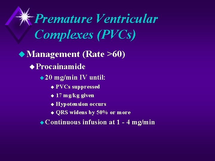Premature Ventricular Complexes (PVCs) u Management (Rate >60) u Procainamide u 20 mg/min IV