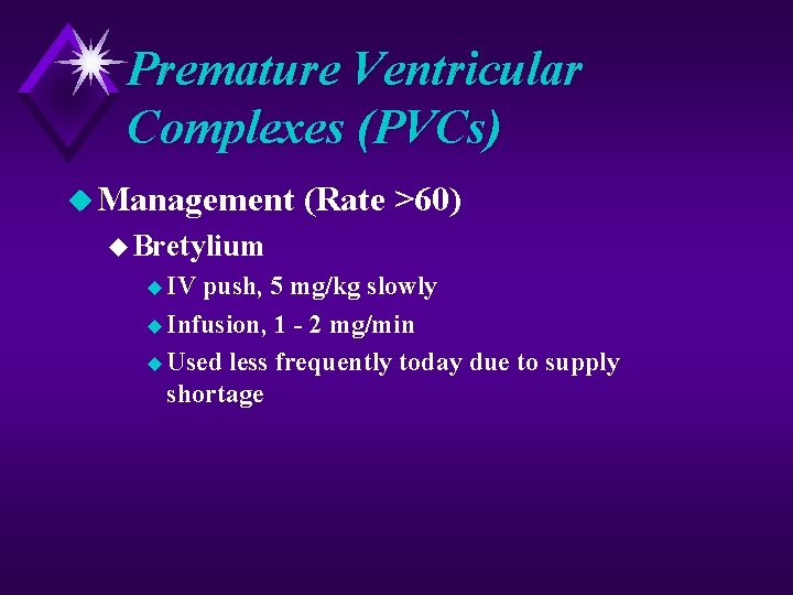 Premature Ventricular Complexes (PVCs) u Management (Rate >60) u Bretylium u IV push, 5