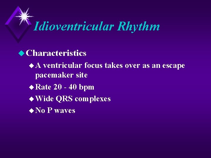 Idioventricular Rhythm u Characteristics u. A ventricular focus takes over as an escape pacemaker Idioventricular Rhythm u Characteristics u. A ventricular focus takes over as an escape pacemaker