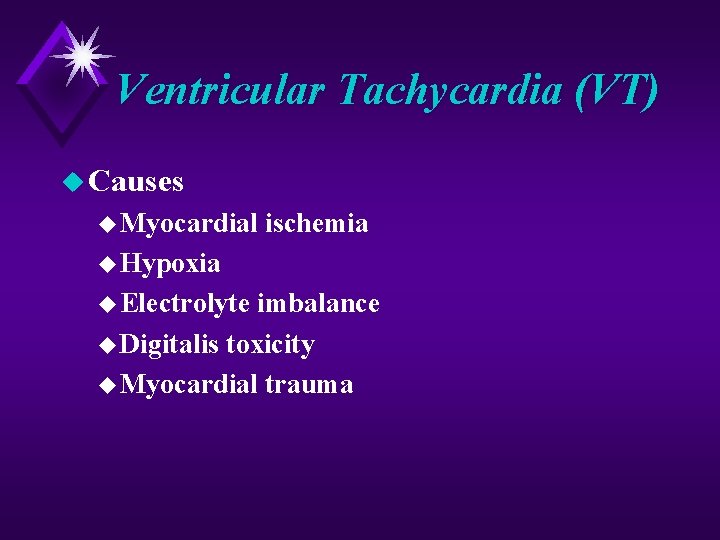 Ventricular Tachycardia (VT) u Causes u Myocardial ischemia u Hypoxia u Electrolyte imbalance u