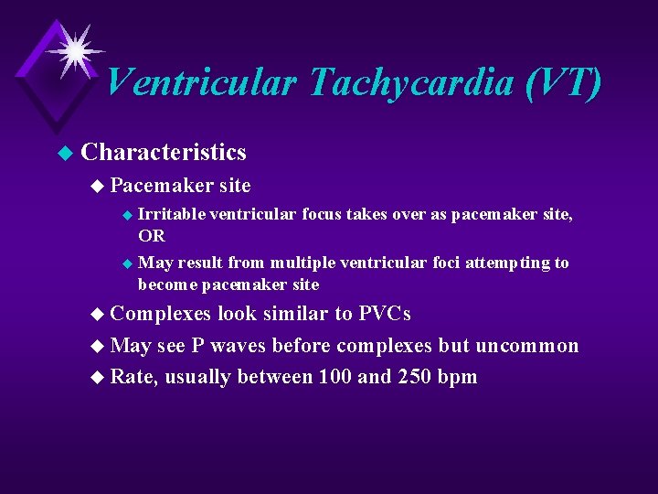Ventricular Tachycardia (VT) u Characteristics u Pacemaker site Irritable ventricular focus takes over as Ventricular Tachycardia (VT) u Characteristics u Pacemaker site Irritable ventricular focus takes over as