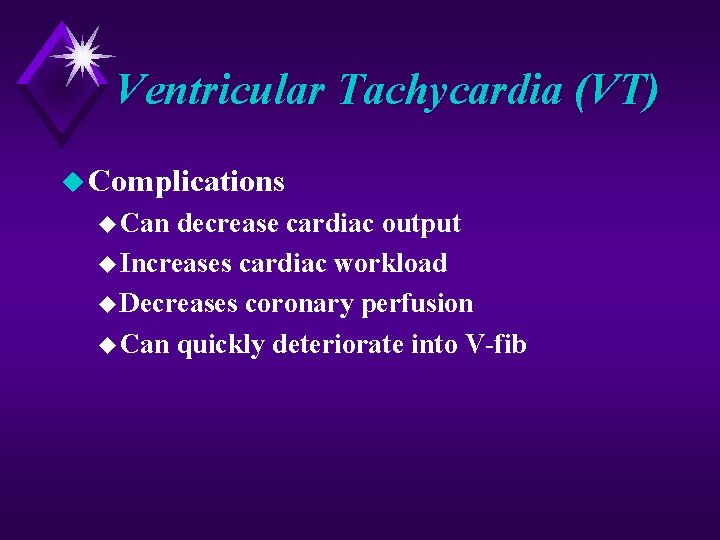 Ventricular Tachycardia (VT) u Complications u Can decrease cardiac output u Increases cardiac workload