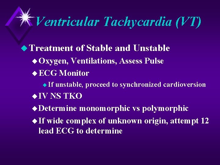 Ventricular Tachycardia (VT) u Treatment of Stable and Unstable u Oxygen, Ventilations, Assess Pulse