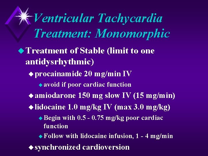 Ventricular Tachycardia Treatment: Monomorphic u Treatment of Stable (limit to one antidysrhythmic) u procainamide