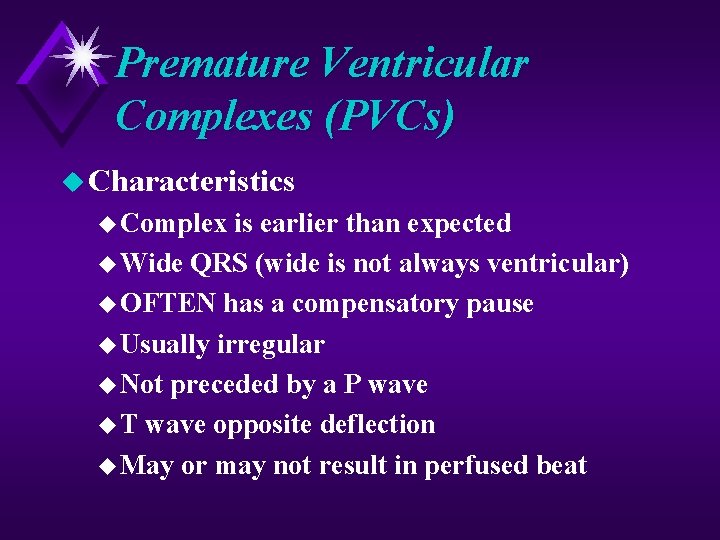 Premature Ventricular Complexes (PVCs) u Characteristics u Complex is earlier than expected u Wide