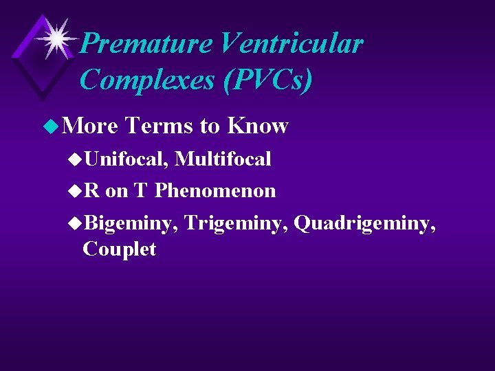 Premature Ventricular Complexes (PVCs) u. More Terms to Know u. Unifocal, Multifocal u. R