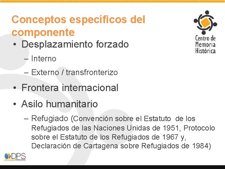 Conceptos específicos del componente • Desplazamiento forzado – Interno – Externo / transfronterizo •