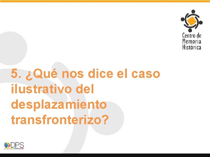 5. ¿Qué nos dice el caso ilustrativo del desplazamiento transfronterizo? 5. ¿Qué nos dice el caso ilustrativo del desplazamiento transfronterizo?