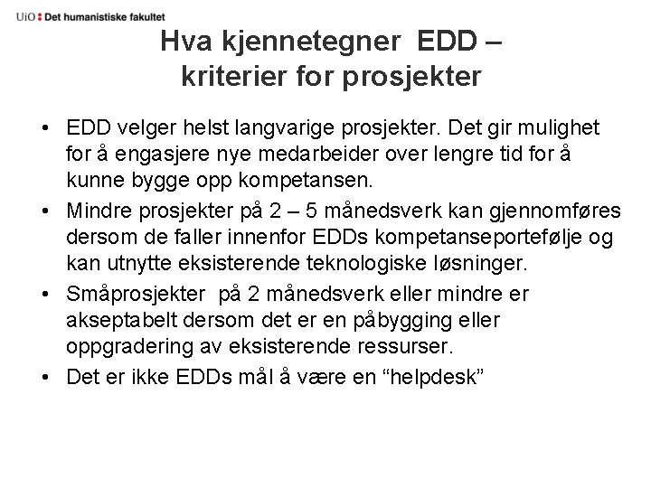 Hva kjennetegner EDD – kriterier for prosjekter • EDD velger helst langvarige prosjekter. Det