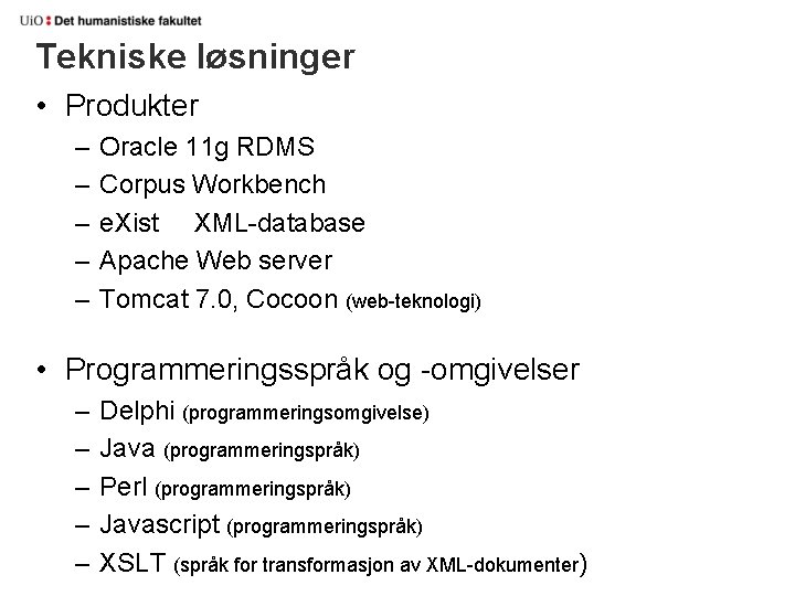 Tekniske løsninger • Produkter – – – Oracle 11 g RDMS Corpus Workbench e.