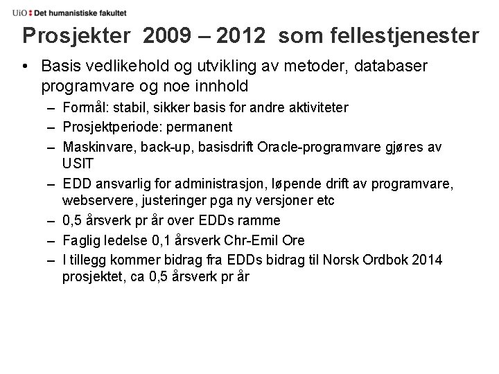 Prosjekter 2009 – 2012 som fellestjenester • Basis vedlikehold og utvikling av metoder, databaser