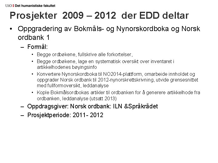 Prosjekter 2009 – 2012 der EDD deltar • Oppgradering av Bokmåls- og Nynorskordboka og