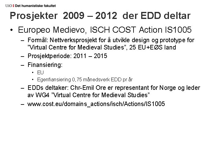 Prosjekter 2009 – 2012 der EDD deltar • Europeo Medievo, ISCH COST Action IS