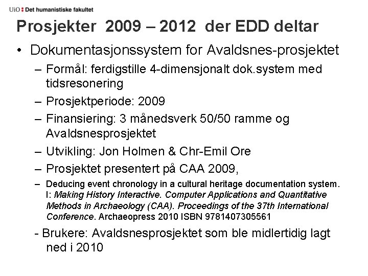 Prosjekter 2009 – 2012 der EDD deltar • Dokumentasjonssystem for Avaldsnes-prosjektet – Formål: ferdigstille