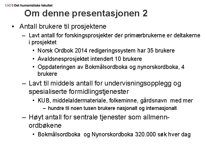 Om denne presentasjonen 2 • Antall brukere til prosjektene – Lavt antall forskingsprosjekter der