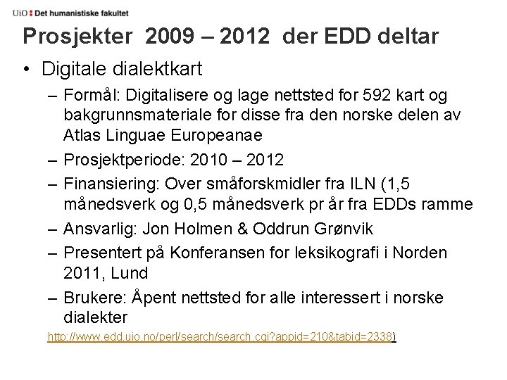 Prosjekter 2009 – 2012 der EDD deltar • Digitale dialektkart – Formål: Digitalisere og