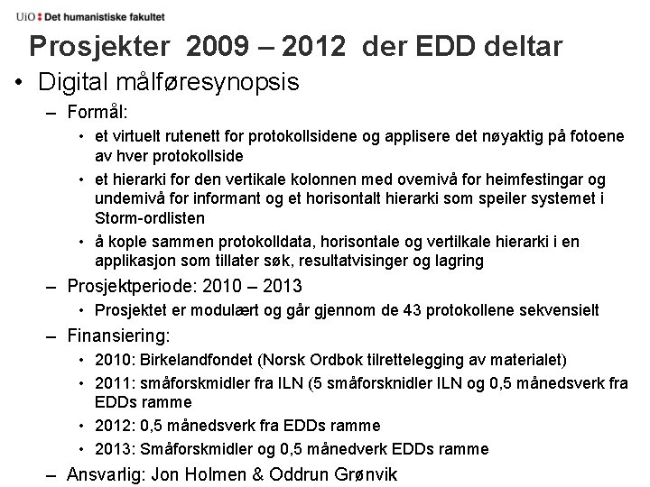 Prosjekter 2009 – 2012 der EDD deltar • Digital målføresynopsis – Formål: • et