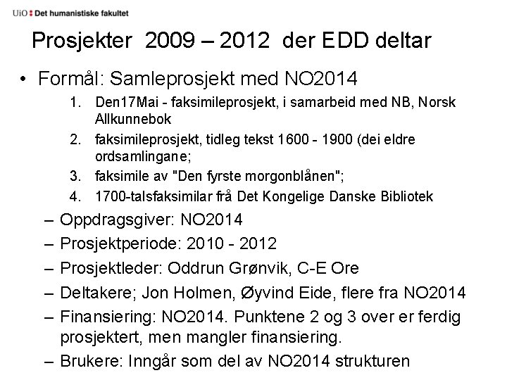 Prosjekter 2009 – 2012 der EDD deltar • Formål: Samleprosjekt med NO 2014 1.