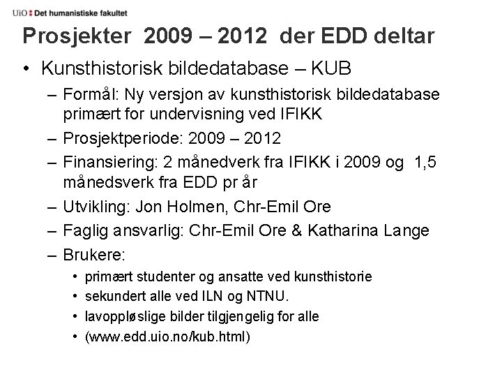 Prosjekter 2009 – 2012 der EDD deltar • Kunsthistorisk bildedatabase – KUB – Formål: