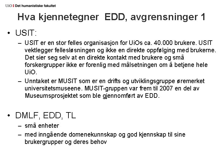 Hva kjennetegner EDD, avgrensninger 1 • USIT: – USIT er en stor felles organisasjon