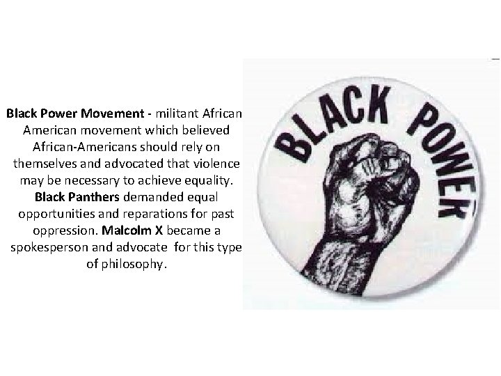 Black Power Movement - militant African. American movement which believed African-Americans should rely on