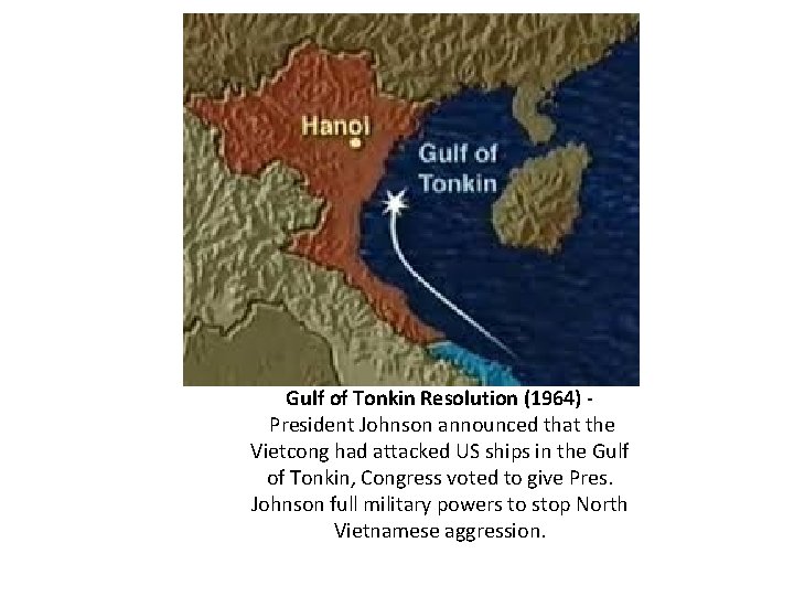 Gulf of Tonkin Resolution (1964) President Johnson announced that the Vietcong had attacked US