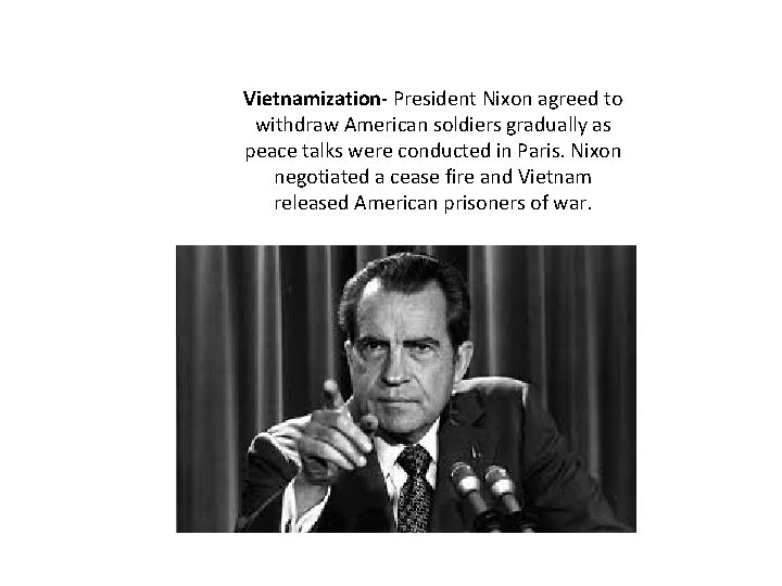 Vietnamization- President Nixon agreed to withdraw American soldiers gradually as peace talks were conducted