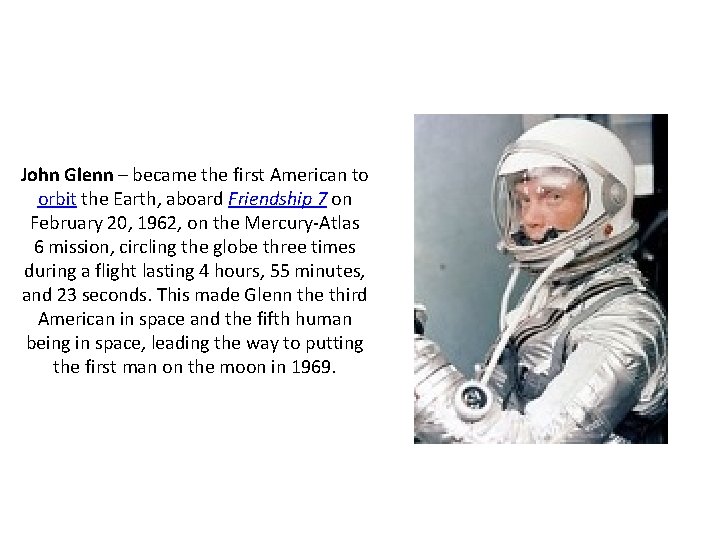 John Glenn – became the first American to orbit the Earth, aboard Friendship 7