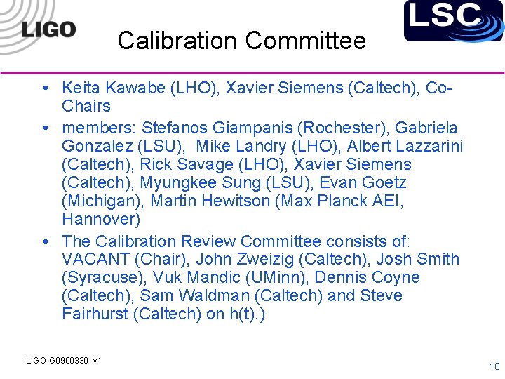 Calibration Committee • Keita Kawabe (LHO), Xavier Siemens (Caltech), Co. Chairs • members: Stefanos